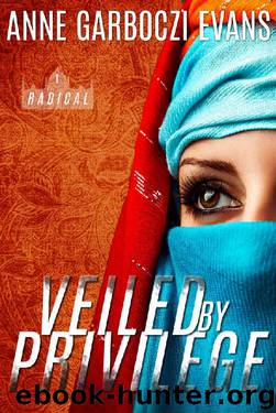Veiled By Privilege (Radical Book 1) by Anne Garboczi Evans