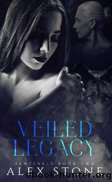 Veiled Legacy: Sentinels Book Two by Alex Stone