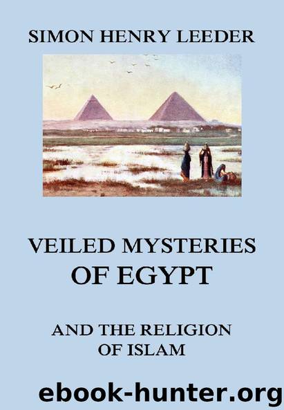 Veiled Mysteries of Egypt and the Religion of Islam by Simon Henry Leeder