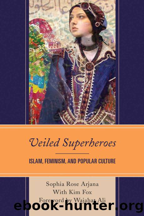 Veiled Superheroes: Islam, Feminism, and Popular Culture by Sophia Rose Arjana
