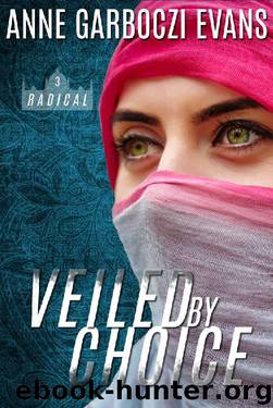 Veiled by Choice (Radical Book 3) by Anne Garboczi Evans