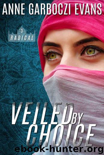 Veiled by Choice (Radical Book 3) by Evans Anne Garboczi