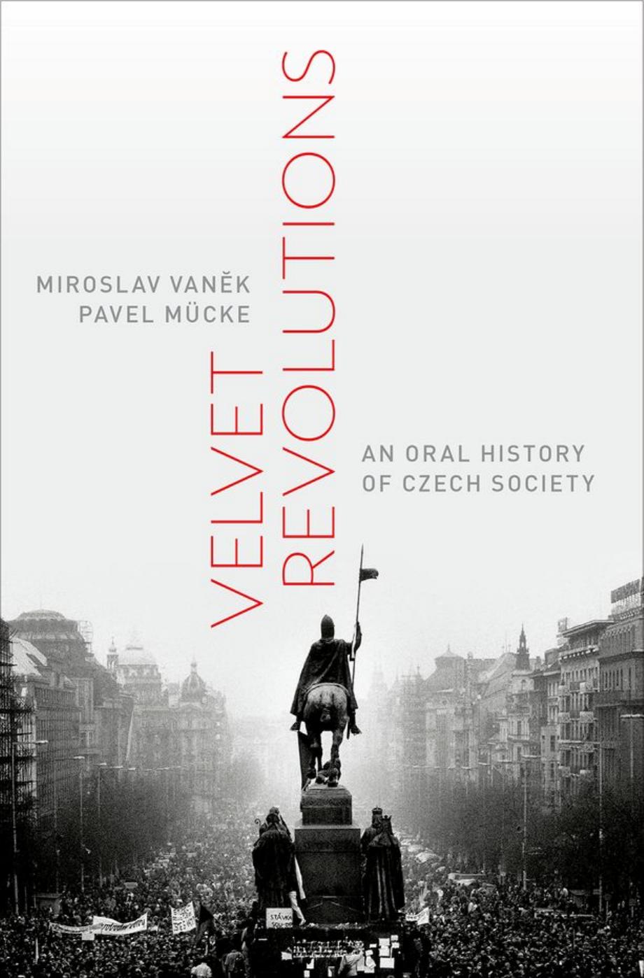 Velvet revolutions: an oral history of Czech society by Miroslav Vaněk Pavel Mücke