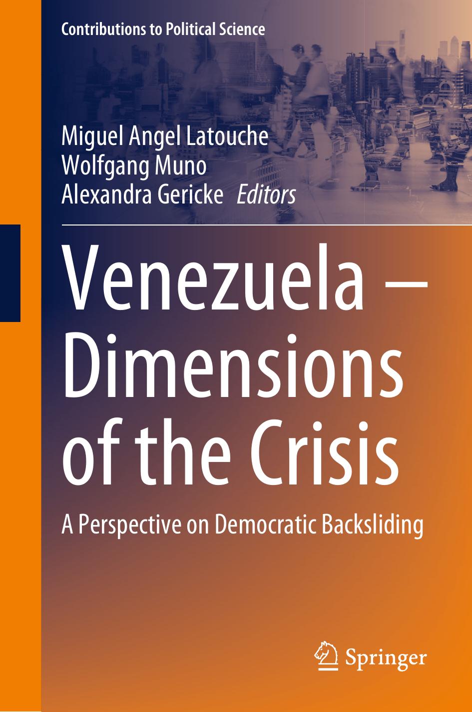Venezuela â Dimensions of the Crisis: A Perspective on Democratic Backsliding by Miguel Angel Latouche Wolfgang Muno Alexandra Gericke