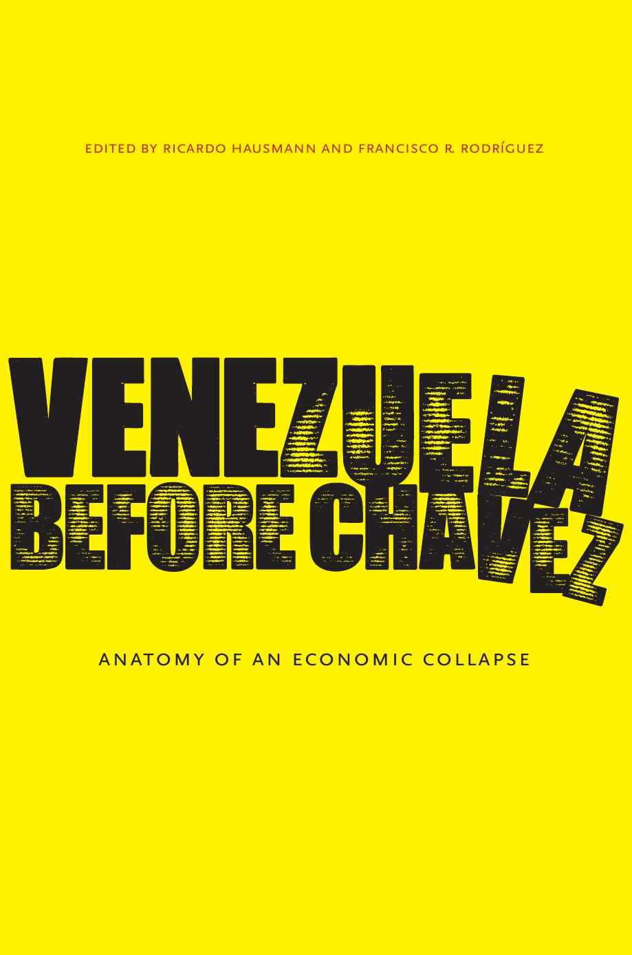 Venezuela Before ChÃ¡vez: Anatomy of an Economic Collapse by Ricardo Hausmann Francisco R. Rodríguez