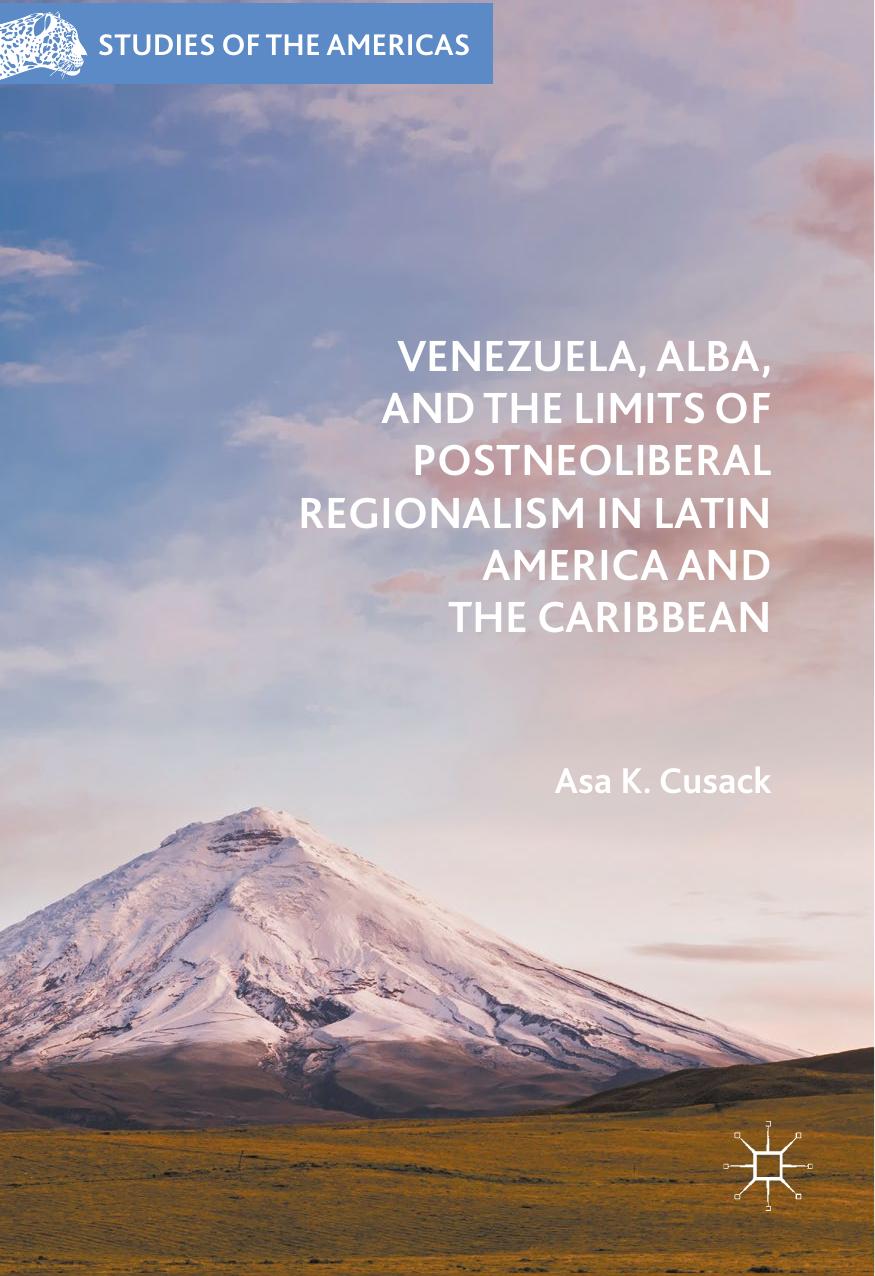 Venezuela, ALBA, and the Limits of Postneoliberal Regionalism in Latin America and the Caribbean by Asa K. Cusack