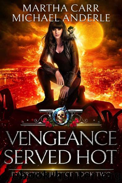 Vengeance Served Hot: An Urban Fantasy Action Adventure (Rewriting Justice Book 2) by Martha Carr & Michael Anderle