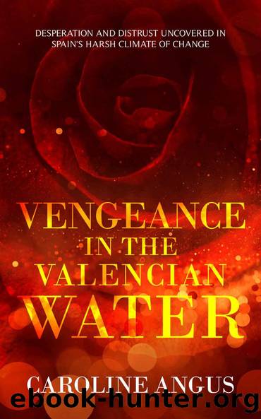 Vengeance in the Valencian Water: Desperation and distrust uncovered in Spain's harsh climate of change (Secrets of Spain Book 2) by Caroline Angus Baker