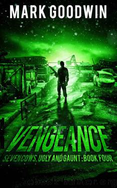 Vengeance: A Post-Apocalyptic, EMP-Survival Thriller (Seven Cows, Ugly and Gaunt Book 4) by Mark Goodwin