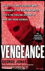 Vengeance: The True Story of an Israeli Counter-Terrorist Team by George Jonas