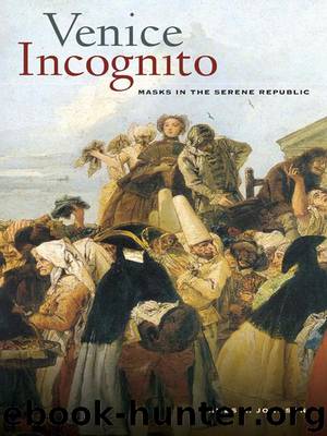 Venice Incognito: Masks in the Serene Republic by James H. Johnson