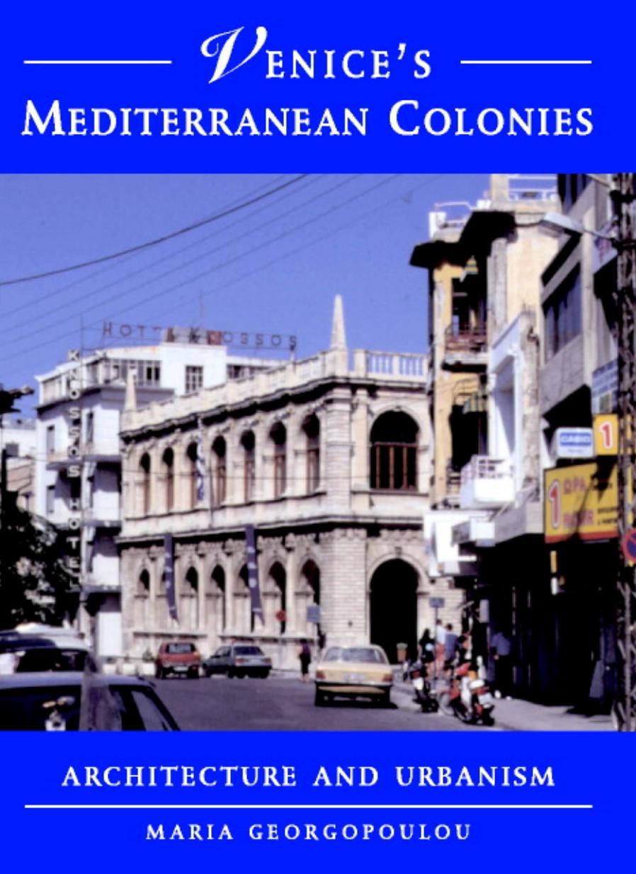 Venice's Mediterranean Colonies: Architecture and Urbanism by Maria Georgopoulou