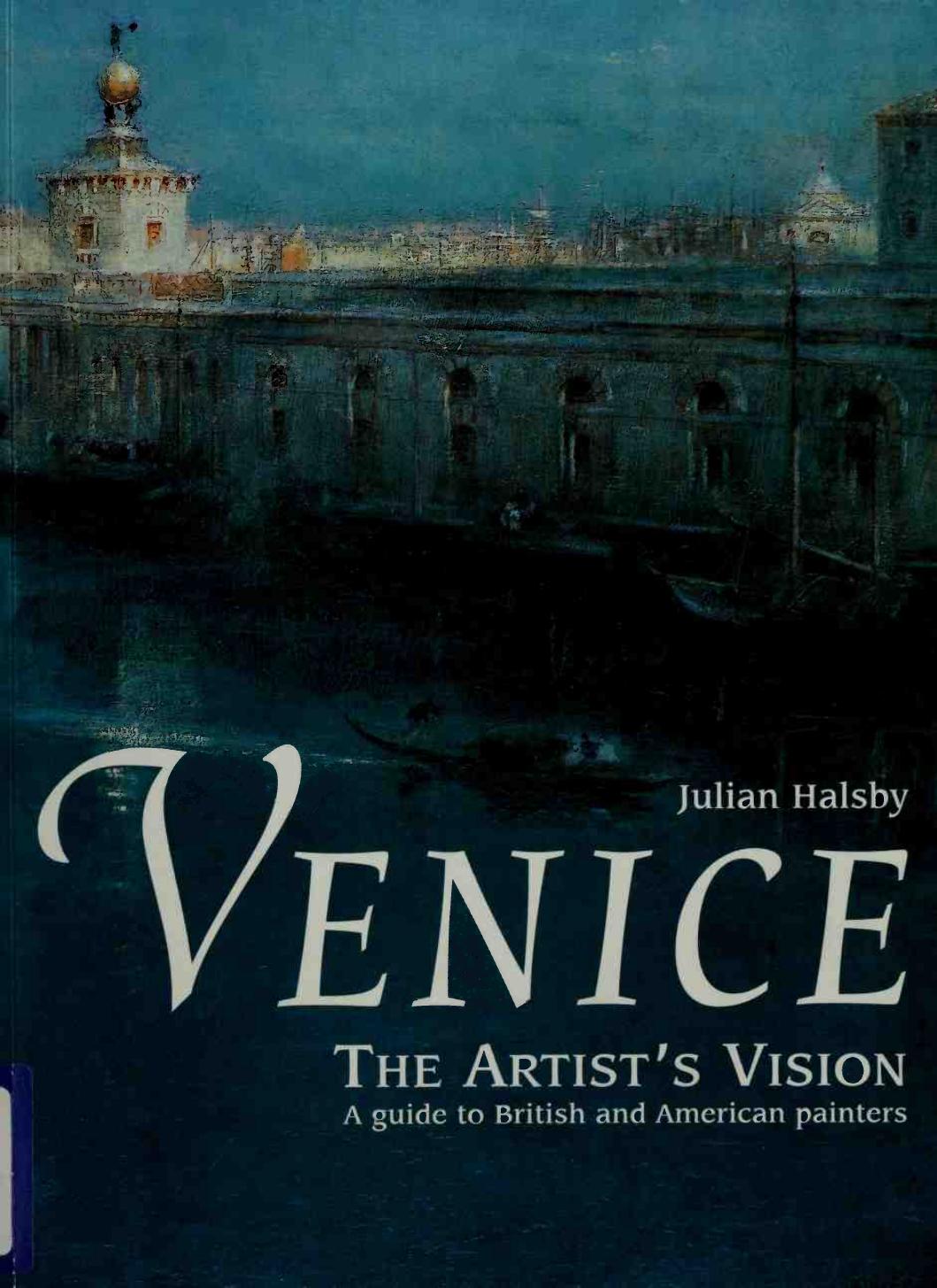 Venice, The Artists Vision - A Guide to British and American Painters by Julian Halsby