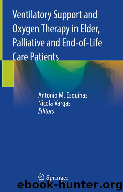 Ventilatory Support and Oxygen Therapy in Elder, Palliative and End-of-Life Care Patients by Antonio M. Esquinas & Nicola Vargas