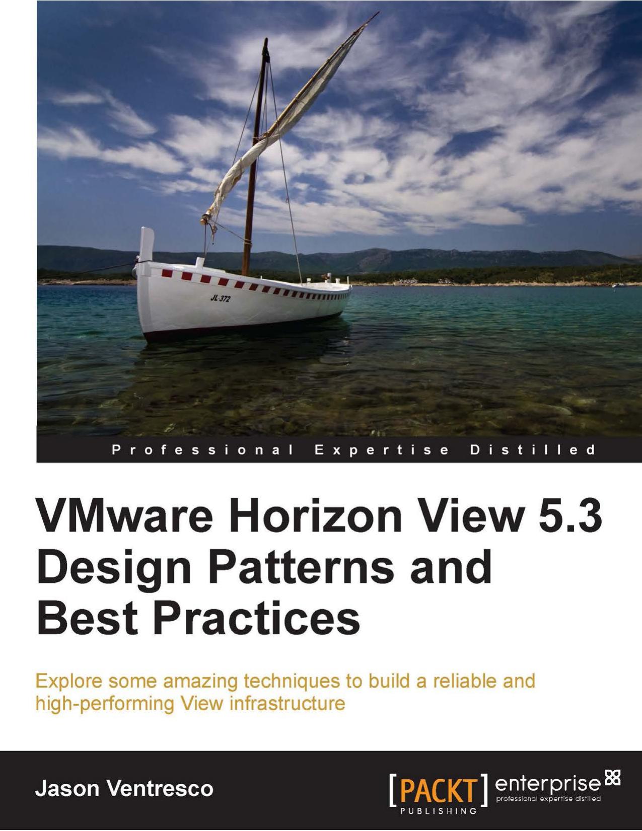 Ventresco J.VMware Horizon View 5.3 Design Patterns and Best Practices.Packt.[ENG,124p.,2013] by Unknown