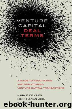 Venture Capital Deal Terms: A guide to negotiating and structuring venture capital transactions by Harm De Vries & Menno Van Loon & Sjoerd Mol