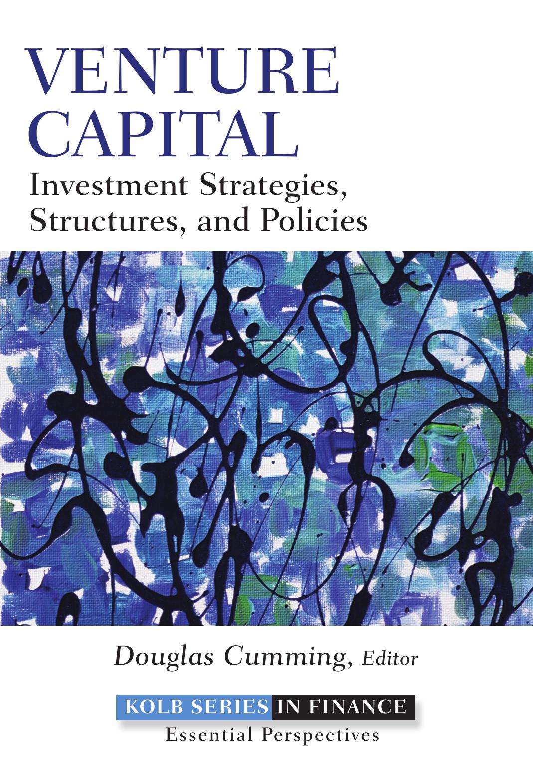 Venture Capital: Investment Strategies, Structures, and Policies (Robert W. Kolb Series) by Douglas Cumming