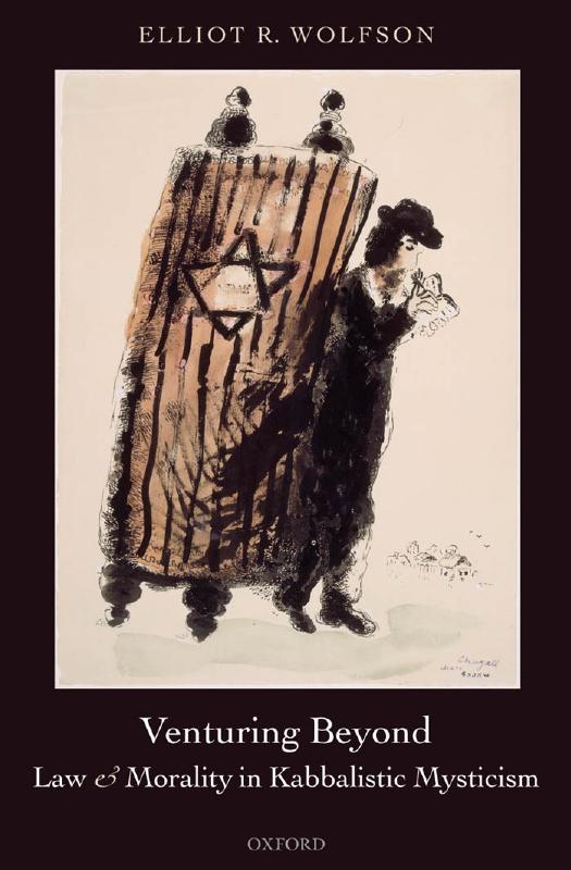 Venturing Beyond: Law and Morality in Kabbalistic Mysticism by Elliot R. Wolfson