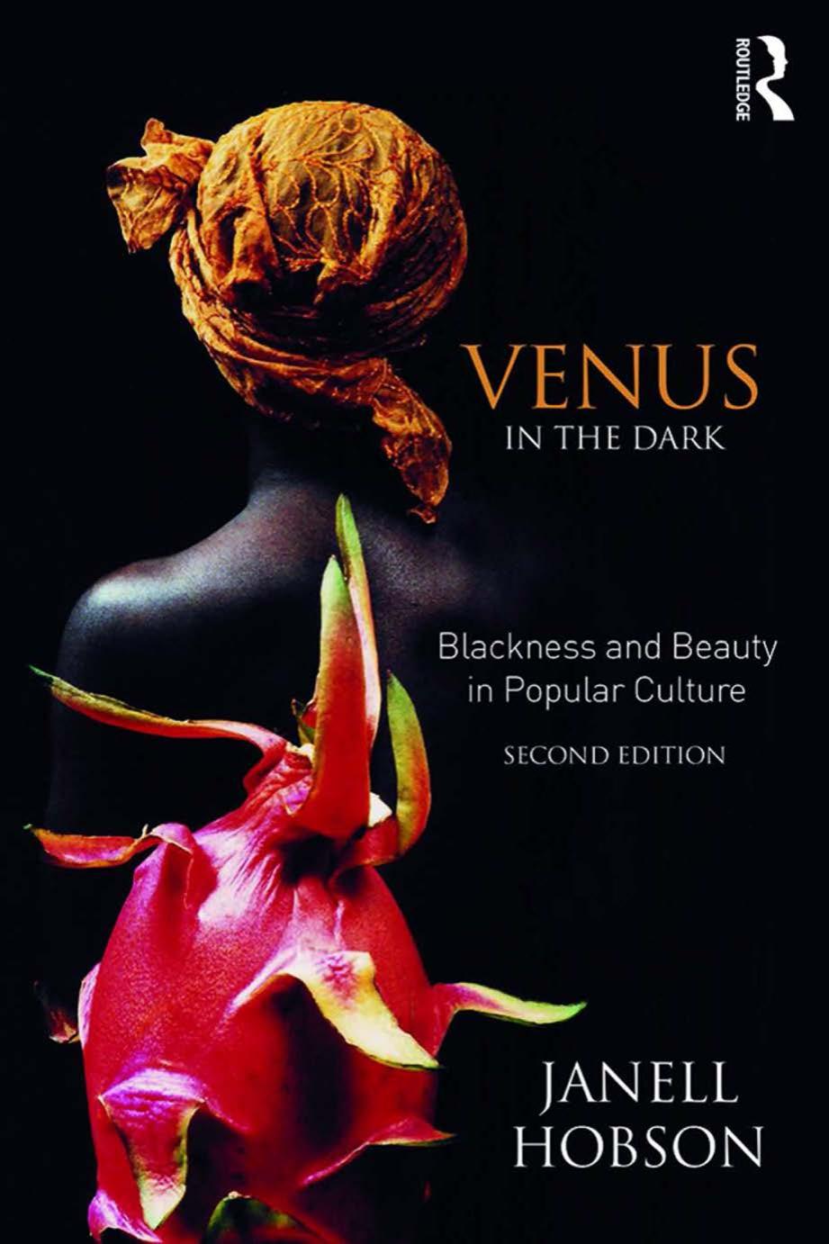 Venus In The Dark: Blackness And Beauty In Popular Culture by Janell Hobson