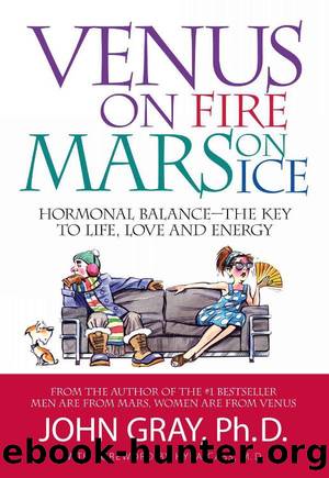 Venus on Fire Mars on Ice: Hormonal Balance - The Key to Life, Love and Energy by John Gray PhD