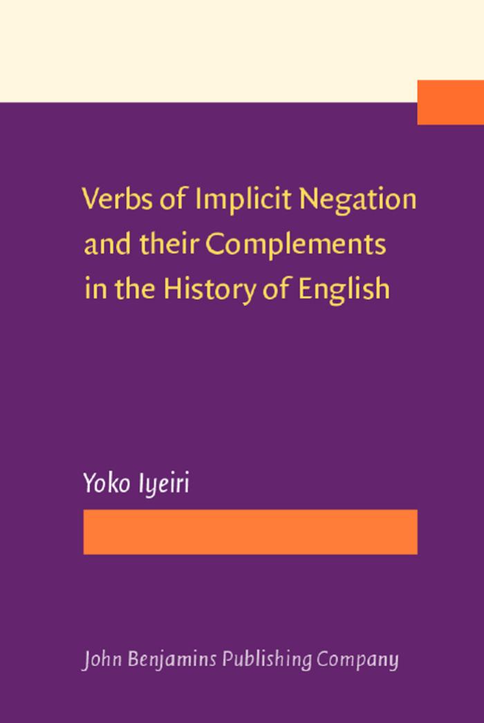 Verbs of Implicit Negation and their Complements in the History of English by Unknow