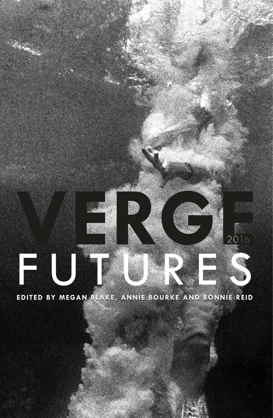Verge 2016 : Futures by Megan Blake; Annie Bourke; Bonnie Reid