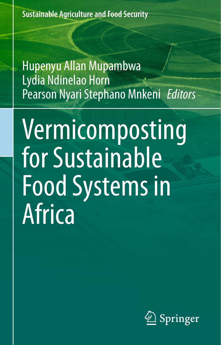Vermicomposting for Sustainable Food Systems in Africa by Hupenyu Allan Mupambwa Lydia Ndinelao Horn Pearson Nyari Stephano Mnkeni