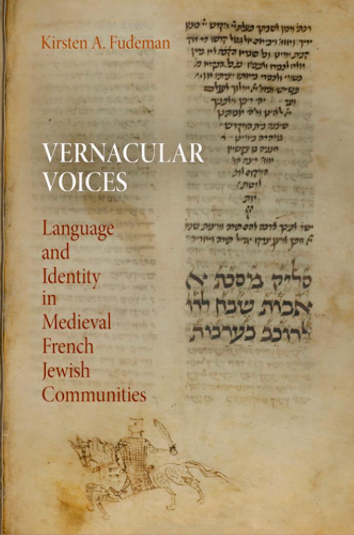 Vernacular Voices: Language and Identity in Medieval French Jewish Communities by By Kirsten A. Fudeman