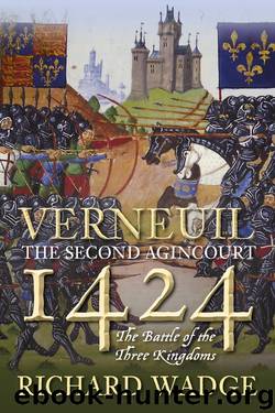 Verneuil the Second Agincourt 1424: The Battle of the Three Kingdoms by Richard Wadge