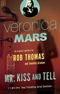 Veronica Mars (2): An Original Mystery by Rob Thomas: Mr. Kiss and Tell by Rob Thomas & Jennifer Graham