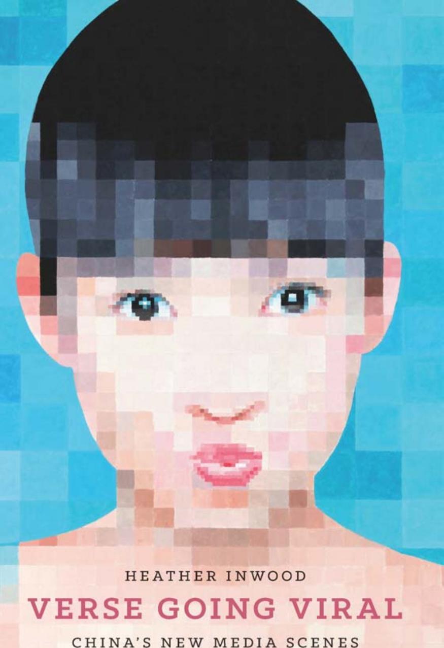 Verse Going Viral: China's New Media Scenes by Heather Inwood