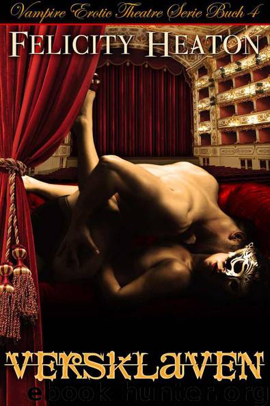 Versklaven (Vampire Erotic Theatre Romanzen Serie Buch 4) (German Edition) by Heaton Felicity