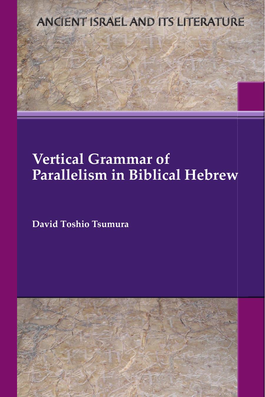 Vertical Grammar of Parallelism in Biblical Hebrew by David Toshio Tsumura