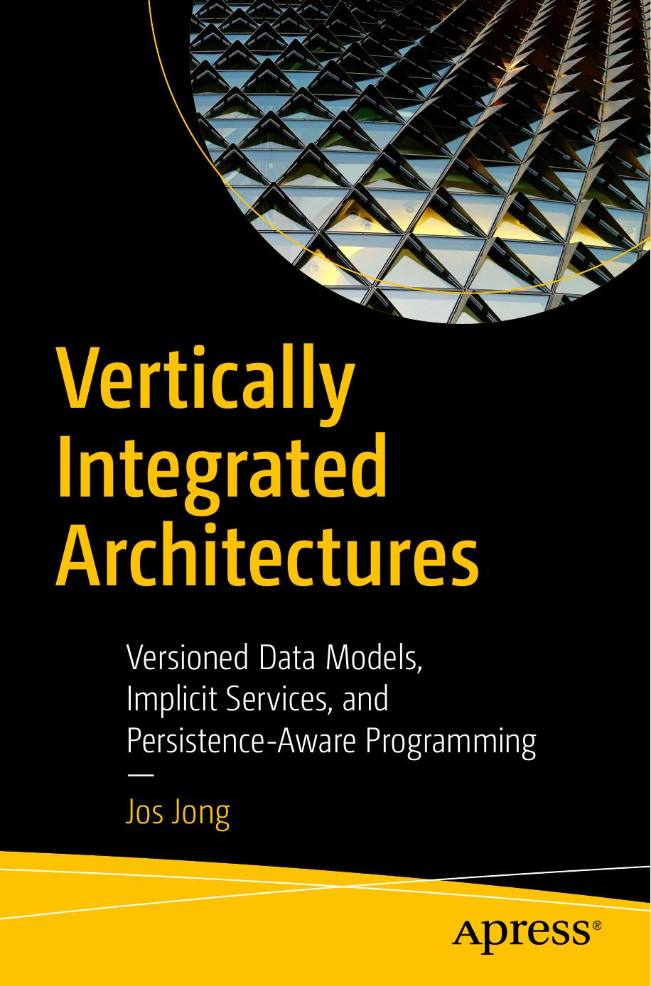 Vertically Integrated Architectures: Versioned Data Models, Implicit Services, and Persistence-Aware Programming by Jos Jong