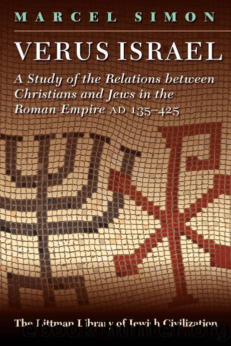 Verus Israel: Study of the Relations Between Christians and Jews in the Roman Empire, AD 135-425 by Marcel Simon