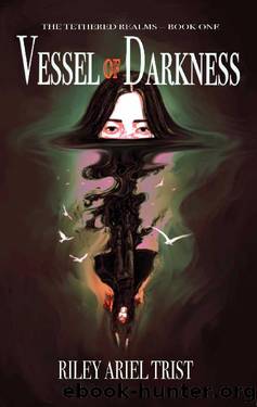 Vessel of Darkness (The Tethered Realms Book 1) by Riley Ariel Trist