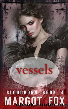 Vessels: An Epic Vampire Romance (Bloodborn Book 4) by Margot Fox