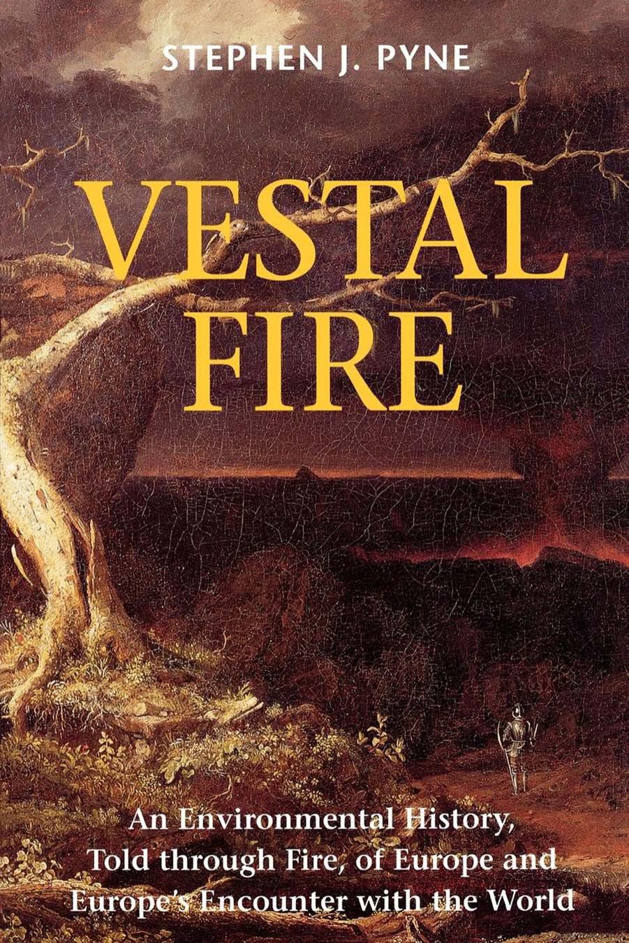Vestal Fire: An Environmental History, Told through Fire, of Europe and Europe's Encounter with the World by Stephen J. Pyne & William Cronon (Foreword)