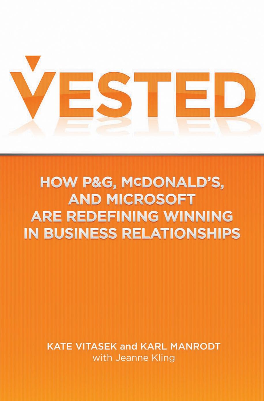 Vested: How P&amp;G, McDonaldâs and Microsoft are Redefining Winning in Business Relationships by Kate Vitasek Karl Manrodt Jeanne Kling (auth.)