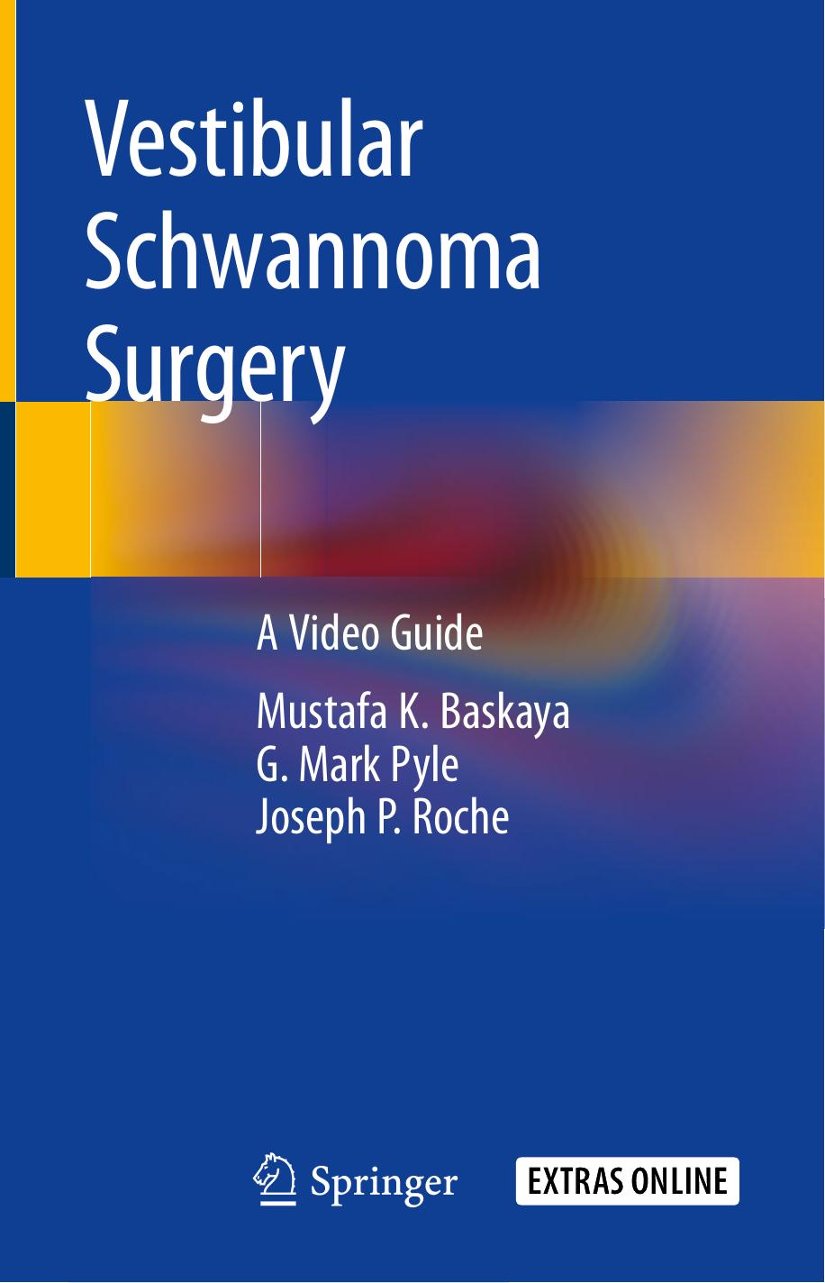 Vestibular Schwannoma Surgery: A Video Guide by Mustafa K. Baskaya G. Mark Pyle Joseph P. Roche