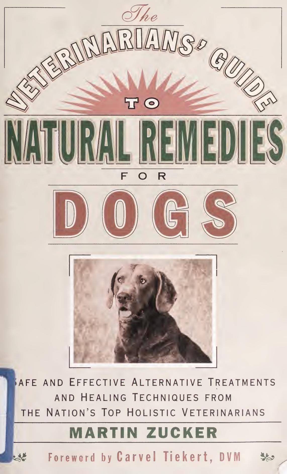 Veterinarians Guide to Natural Remedies for Dogs: Safe and Effective Alternative Treatments and Healing Techniques from the Nations Top Holistic Veterinarians ( Orthomolecular Medicine ) by Martin Zucker Carvel Tieckert Linus Pauling Pat Coleby Wendell Belfield