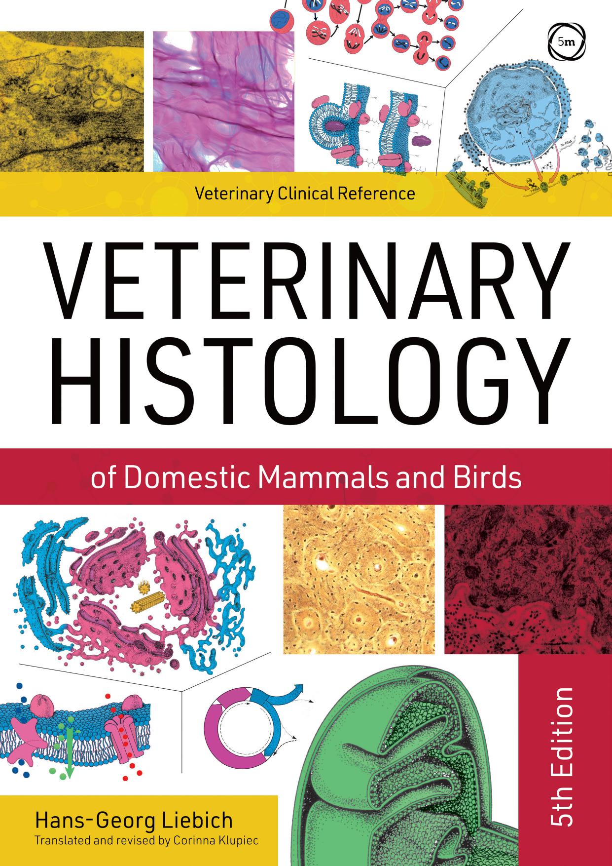 Veterinary Histology of Domestic Mammals and Birds: Textbook and Colour Atlas by Hans-Georg Liebich