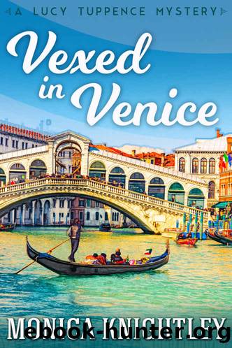 Vexed In Venice: A Lucy Tuppence Mystery (The Lucy Tuppence Mysteries Book 1) by Monica Knightley
