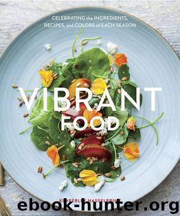 Vibrant Food : Celebrating the Ingredients, Recipes, and Colors of Each Season (9781607745426) by Hasselbrink Kimberley