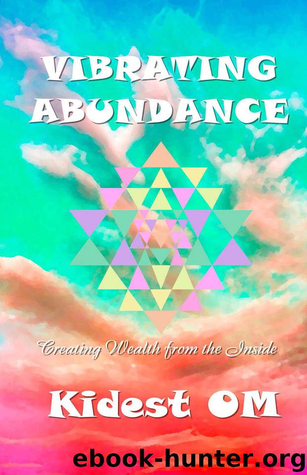 Vibrating Abundance: Creating Wealth from the Inside by OM Kidest