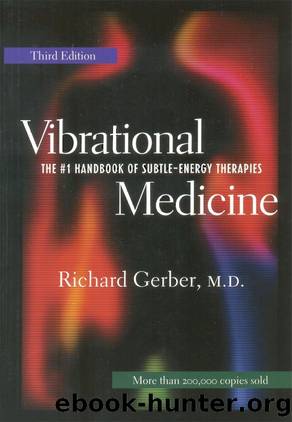 Vibrational Medicine: The #1 Handbook of Subtle-Energy Therapies by Richard Gerber M.D