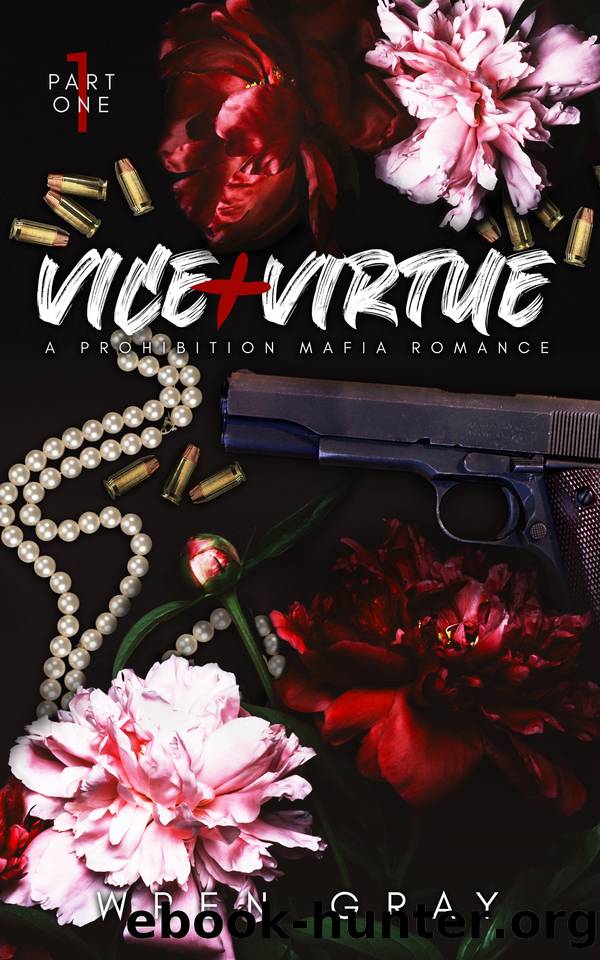 Vice & Virtue: Part One: A Prohibition Era Mafia Romance by Wren Gray
