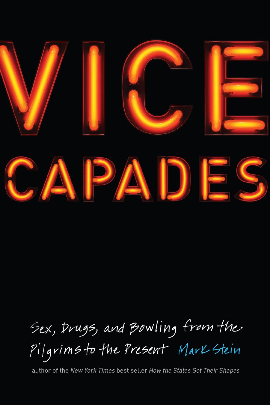 Vice Capades: Sex, Drugs, and Bowling from the Pilgrims to the Present by Mark Stein