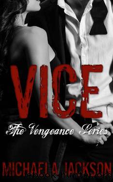 Vice: A Dark, Mafia, Enemies-to-Lovers Romance (The Vengeance Series Book 3) by Michaela Jackson