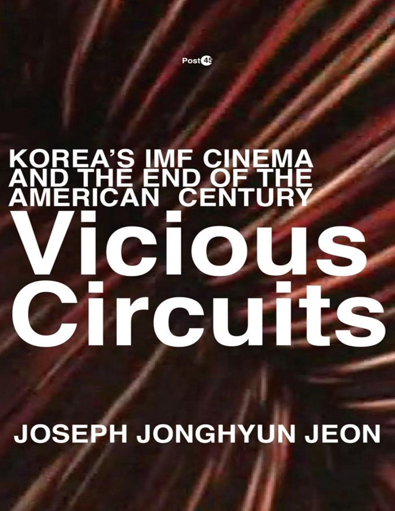 Vicious Circuits: Koreaâs IMF Cinema and the End of the American Century (Post*45) by Joseph Jonghyun Jeon